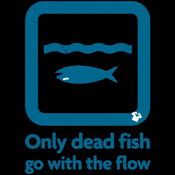 Only-dead-fish-go-with-the-flow.bmp